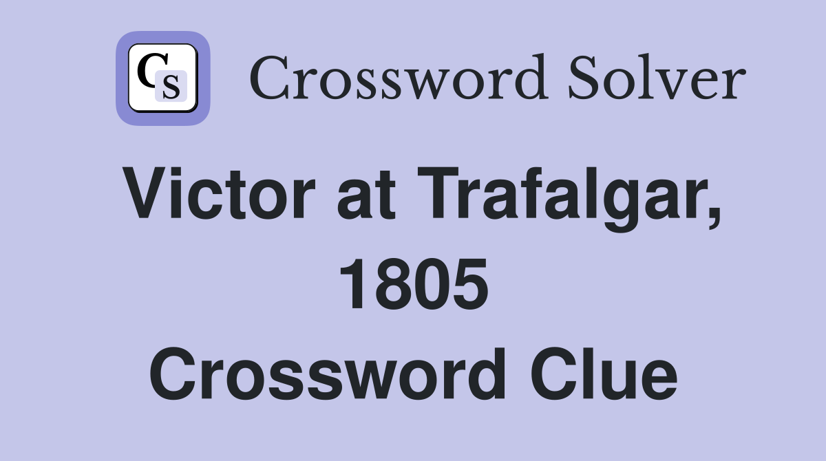 Victor at Trafalgar, 1805 Crossword Clue