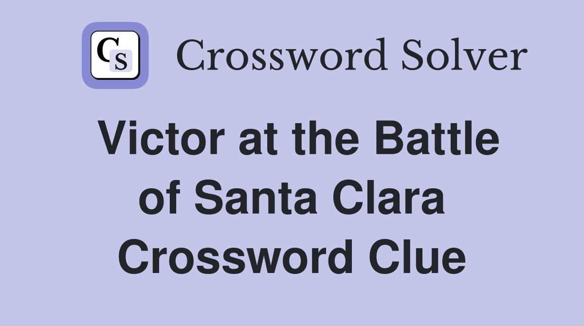 Victor at the Battle of Santa Clara Crossword Clue