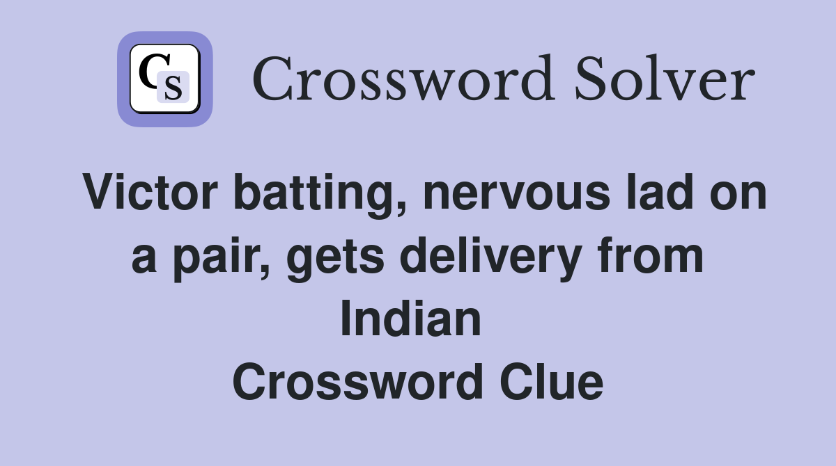 Victor batting, nervous lad on a pair, gets delivery from Indian  Crossword Clue