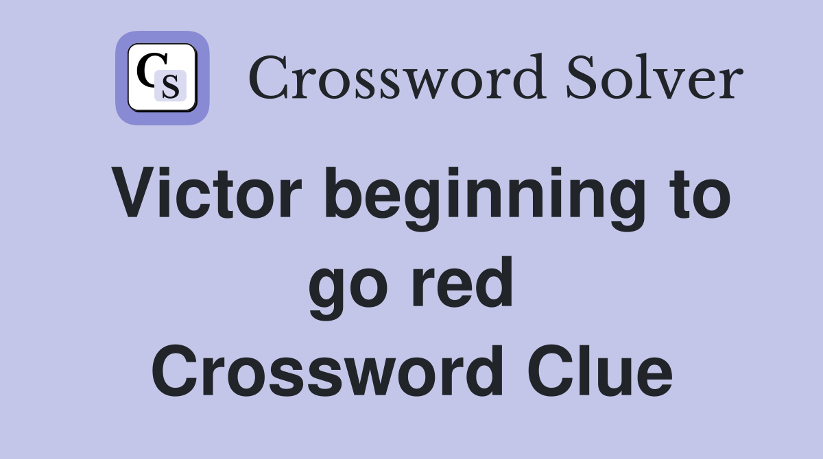 Victor beginning to go red Crossword Clue