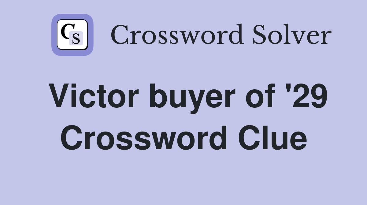 Victor buyer of '29 Crossword Clue