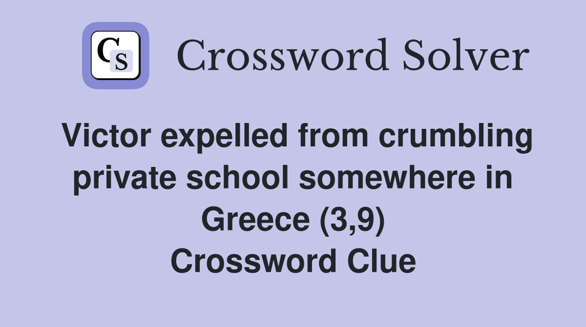 Victor expelled from crumbling private school somewhere in Greece (3,9) Crossword Clue