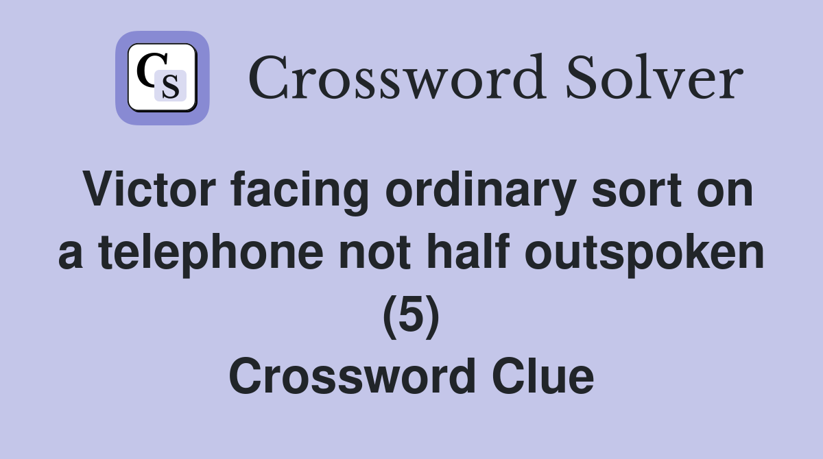 Victor facing ordinary sort on a telephone not half outspoken (5) Crossword Clue