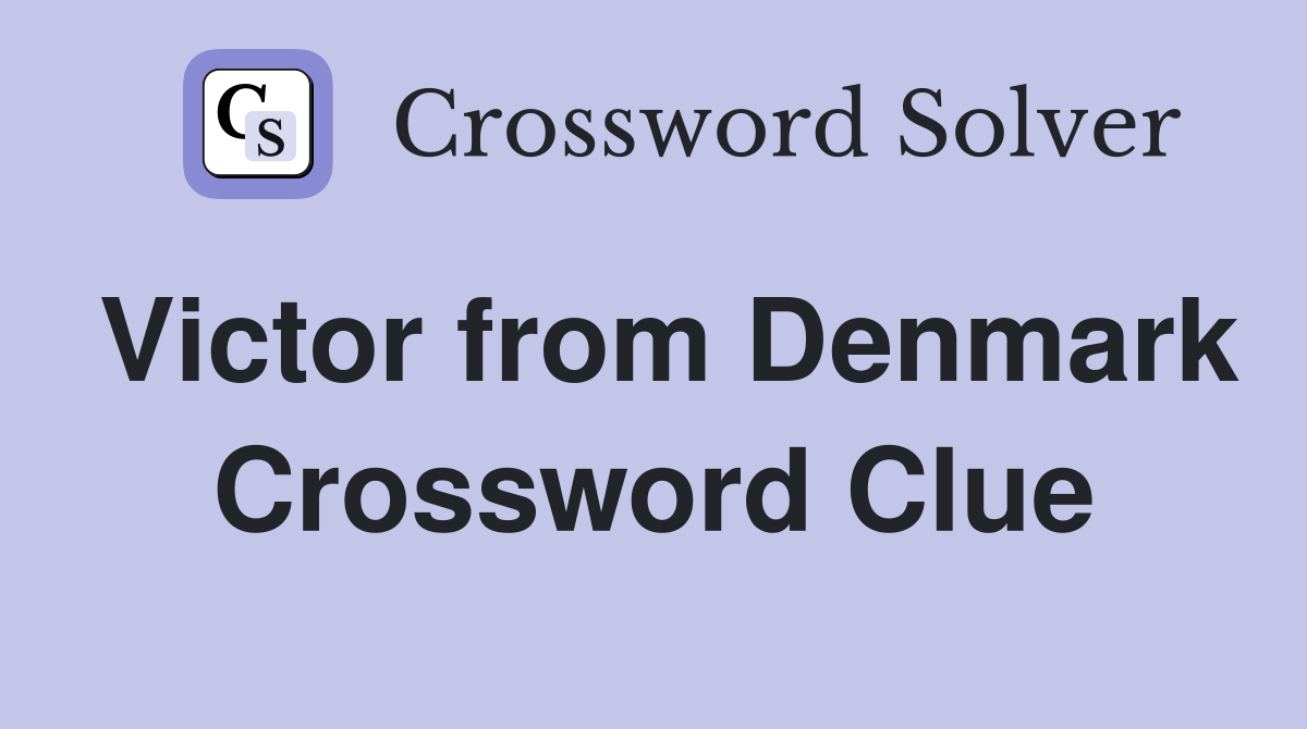 Victor from Denmark Crossword Clue
