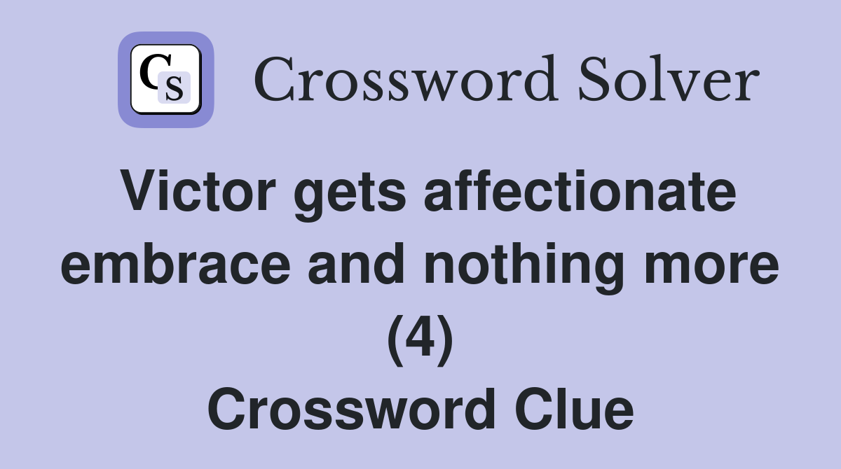 Victor gets affectionate embrace and nothing more (4) Crossword Clue