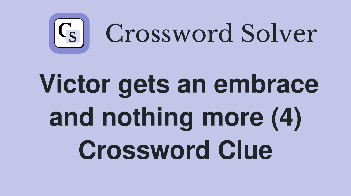 Victor gets an embrace and nothing more (4) Crossword Clue