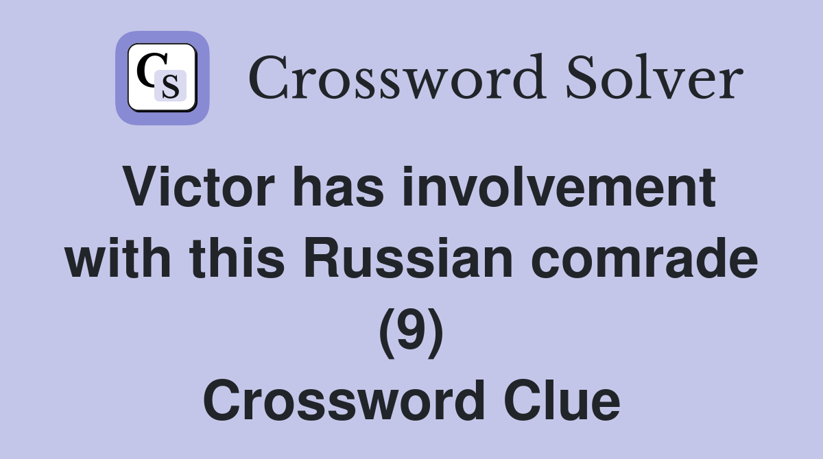 Victor has involvement with this Russian comrade (9) Crossword Clue