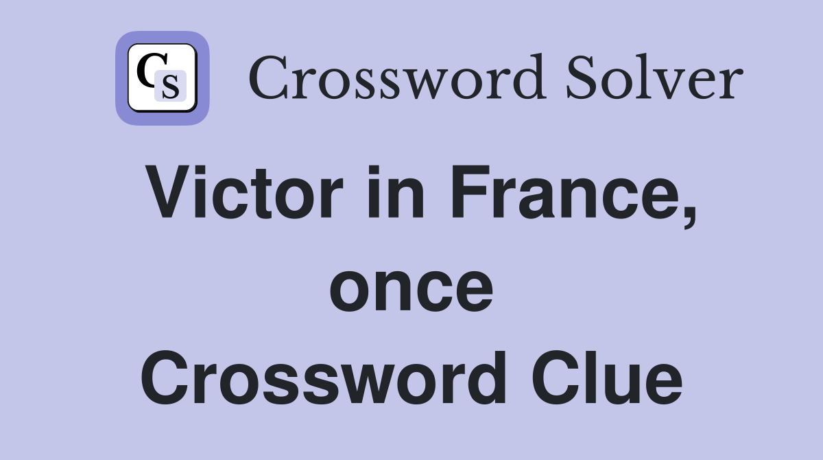 Victor in France, once Crossword Clue