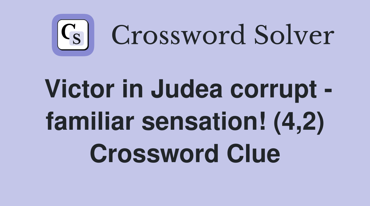 Victor in Judea corrupt - familiar sensation! (4,2) Crossword Clue