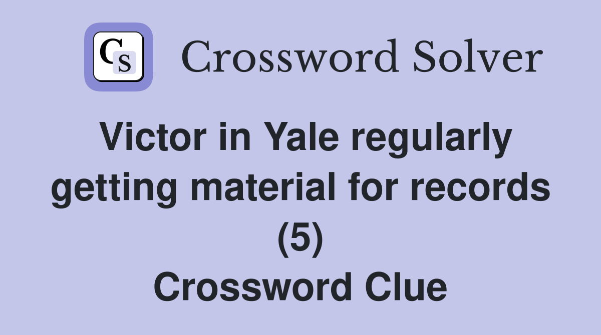 Victor in Yale regularly getting material for records (5) Crossword Clue