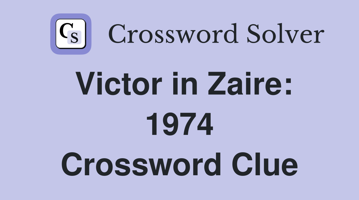 Victor in Zaire: 1974 Crossword Clue