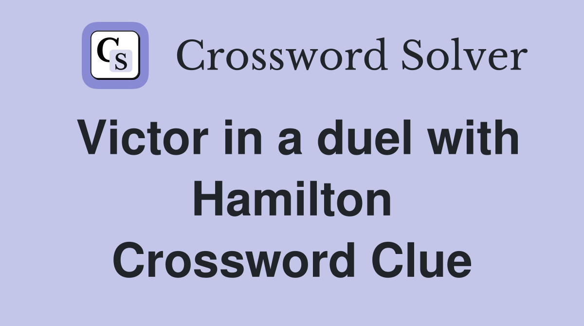 Victor in a duel with Hamilton Crossword Clue