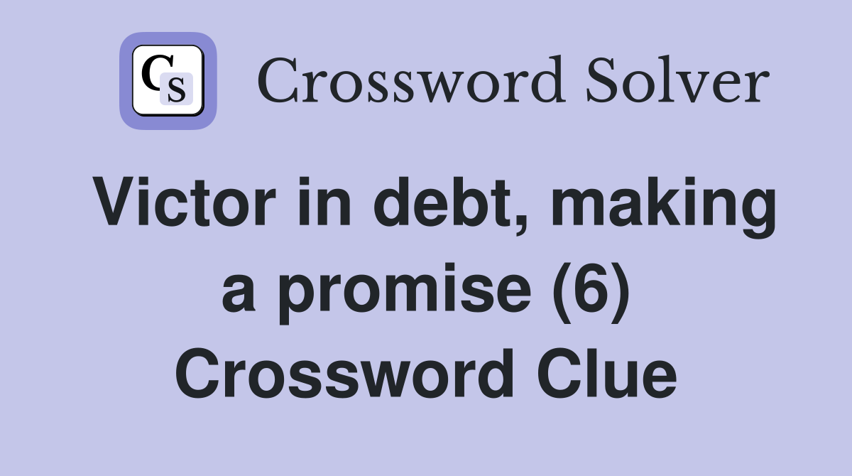 Victor in debt, making a promise (6) Crossword Clue