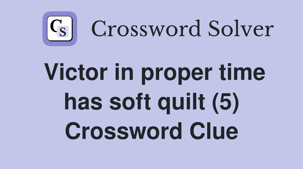Victor in proper time has soft quilt (5) Crossword Clue
