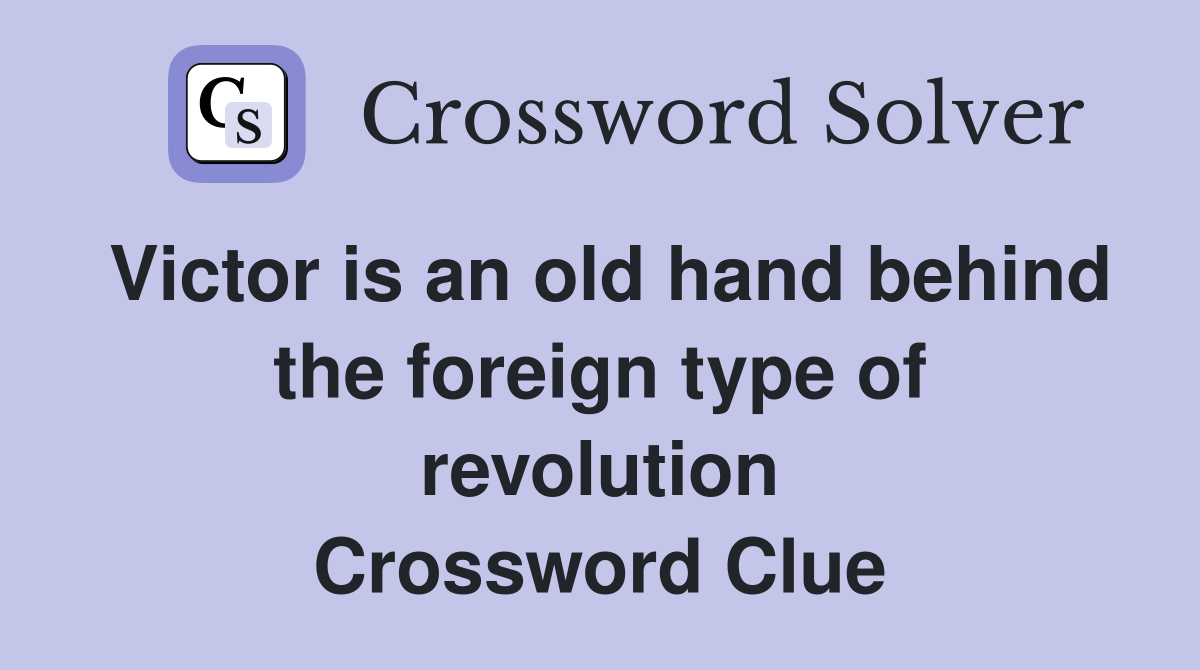 Victor is an old hand behind the foreign type of revolution Crossword Clue
