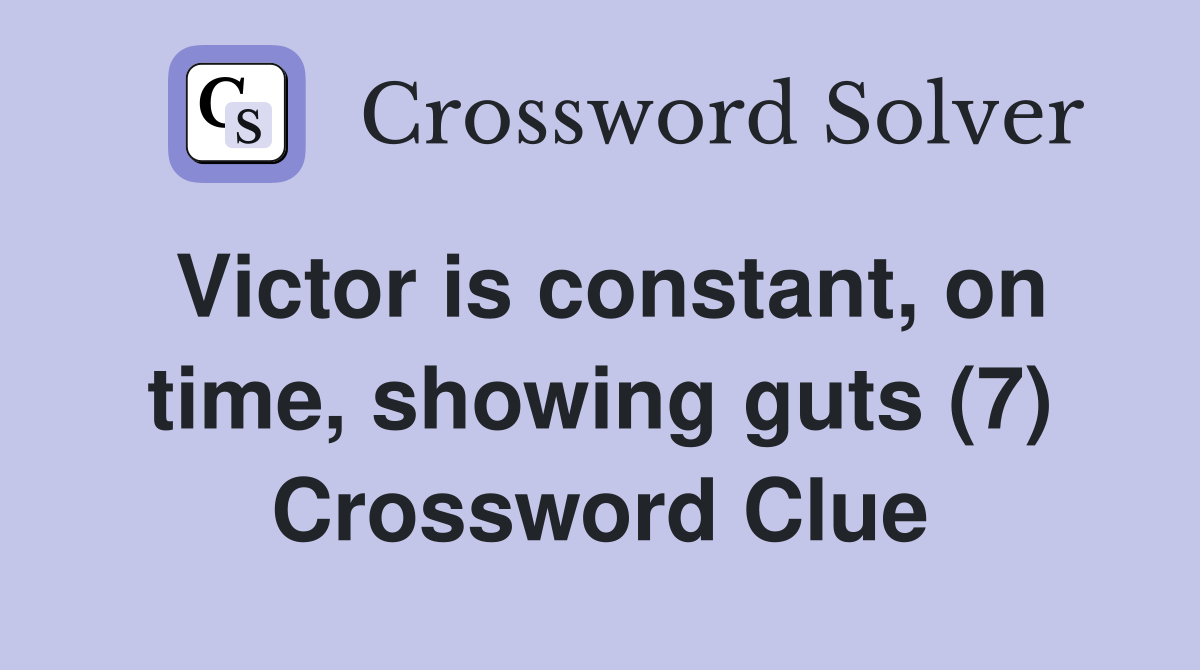 Victor is constant, on time, showing guts (7) Crossword Clue