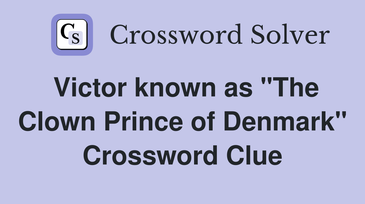Victor known as "The Clown Prince of Denmark" Crossword Clue