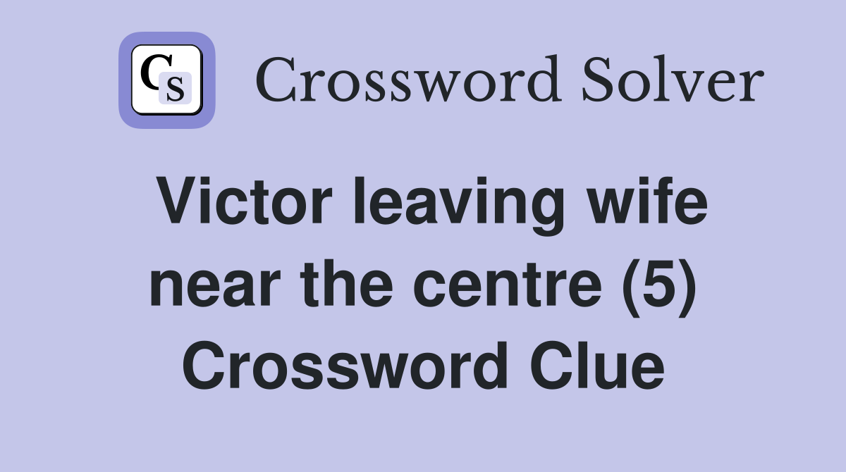 Victor leaving wife near the centre (5) Crossword Clue