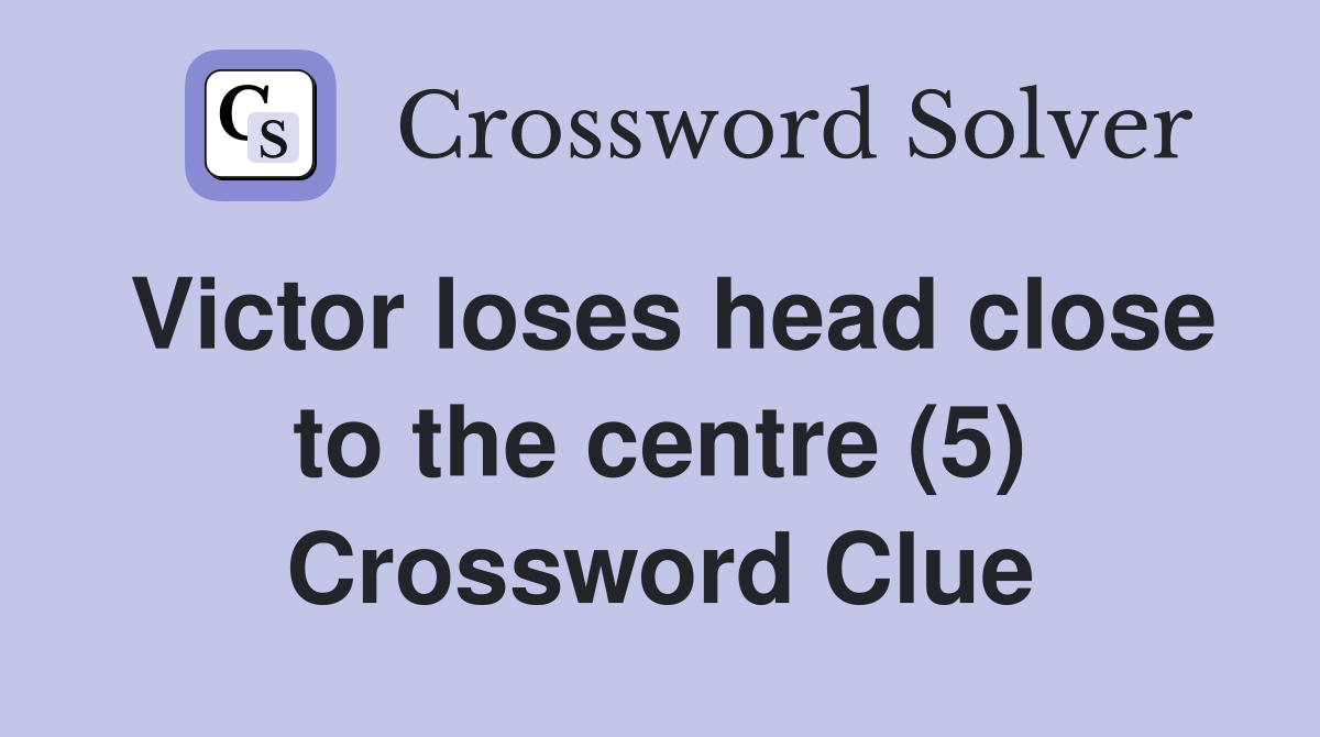 Victor loses head close to the centre (5) Crossword Clue