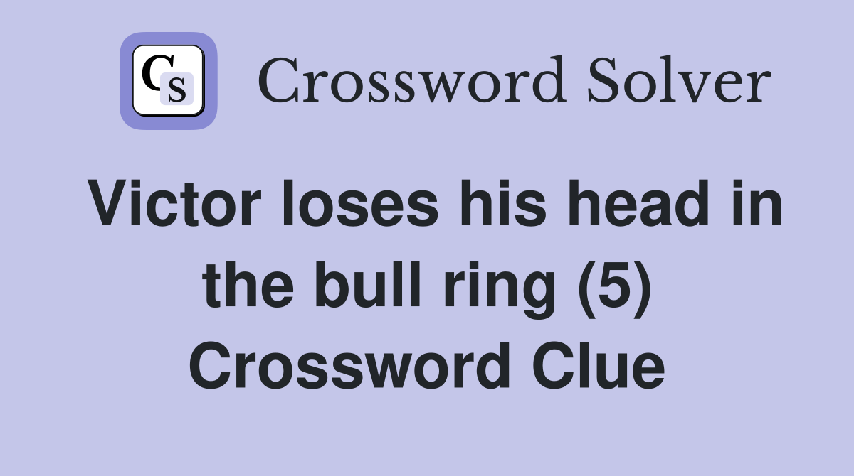 Victor loses his head in the bull ring (5) Crossword Clue
