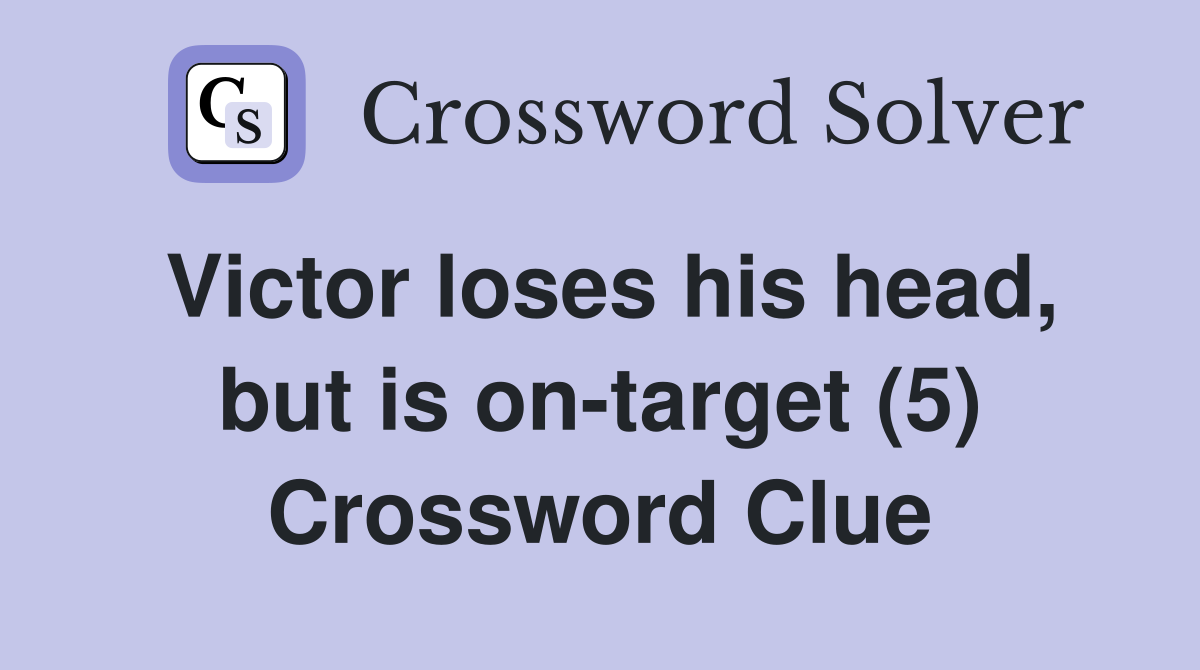 Victor loses his head, but is on-target (5) Crossword Clue