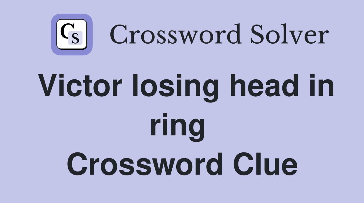 Victor losing head in ring  Crossword Clue