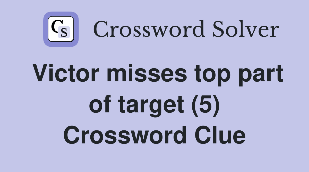 Victor misses top part of target (5) Crossword Clue