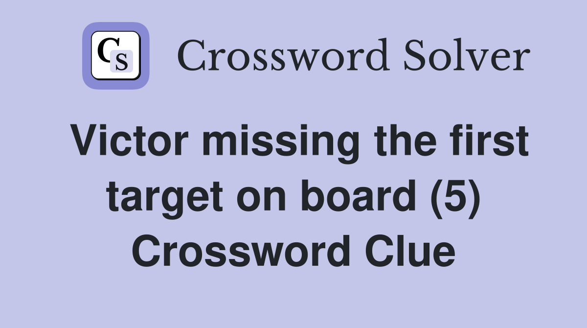 Victor missing the first target on board (5) Crossword Clue