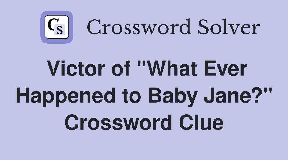 Victor of "What Ever Happened to Baby Jane?" Crossword Clue