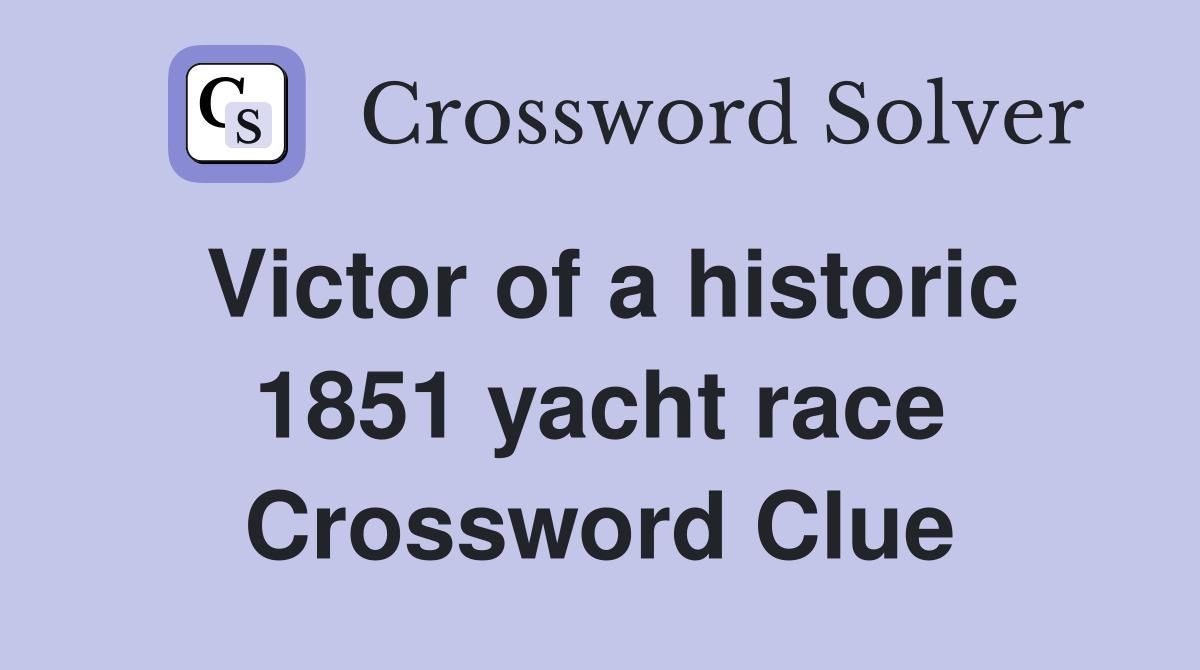 Victor of a historic 1851 yacht race Crossword Clue