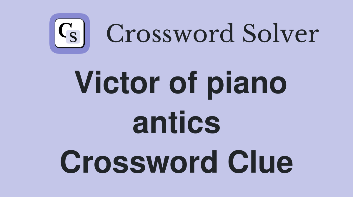 Victor of piano antics Crossword Clue