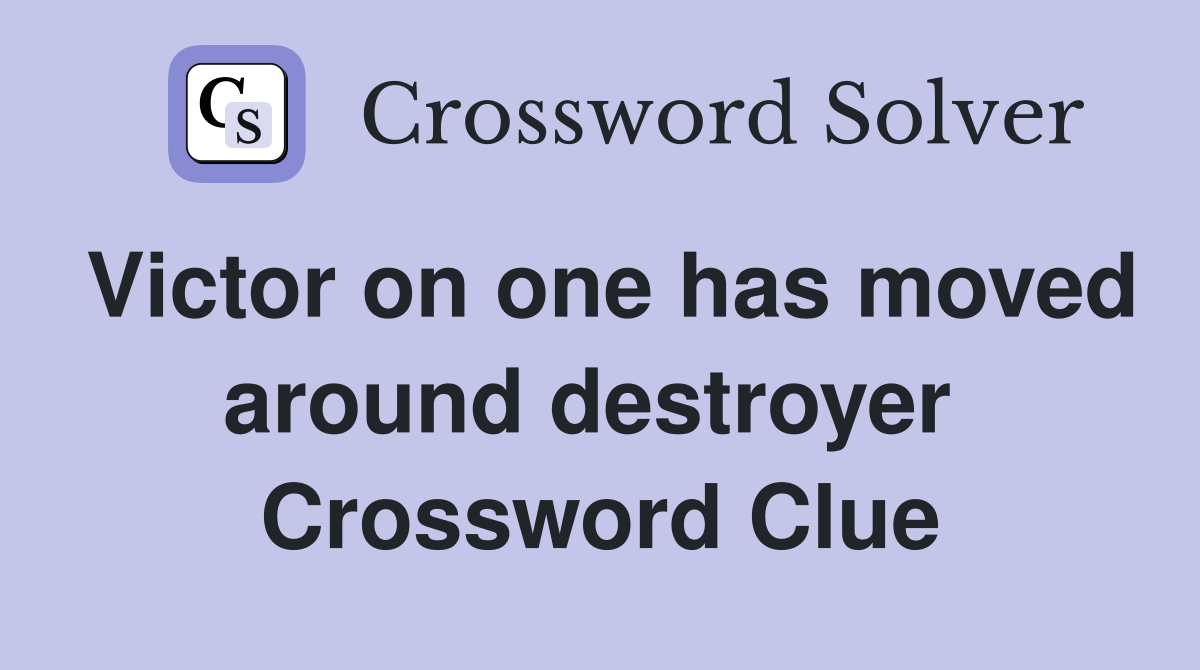 Victor on one has moved around destroyer  Crossword Clue