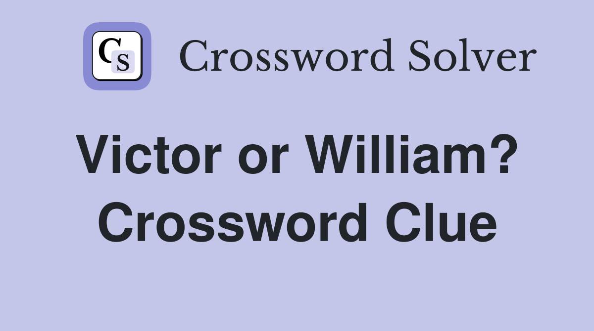 Victor or William?  Crossword Clue
