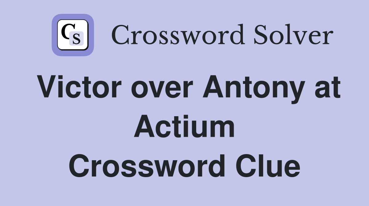 Victor over Antony at Actium Crossword Clue