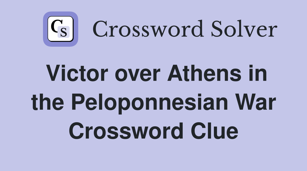 Victor over Athens in the Peloponnesian War Crossword Clue