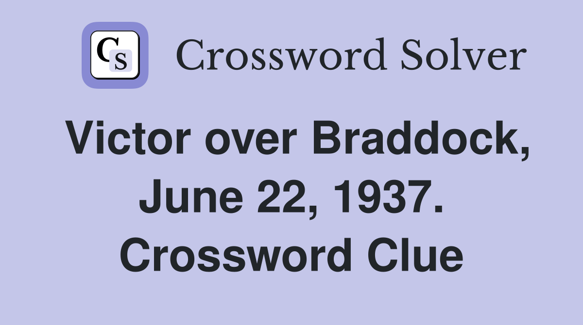 Victor over Braddock, June 22, 1937. Crossword Clue
