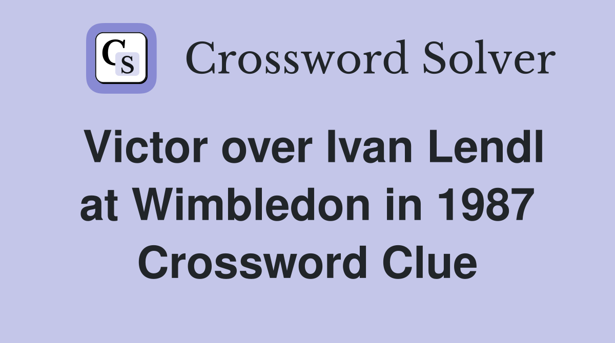 Victor over Ivan Lendl at Wimbledon in 1987 Crossword Clue