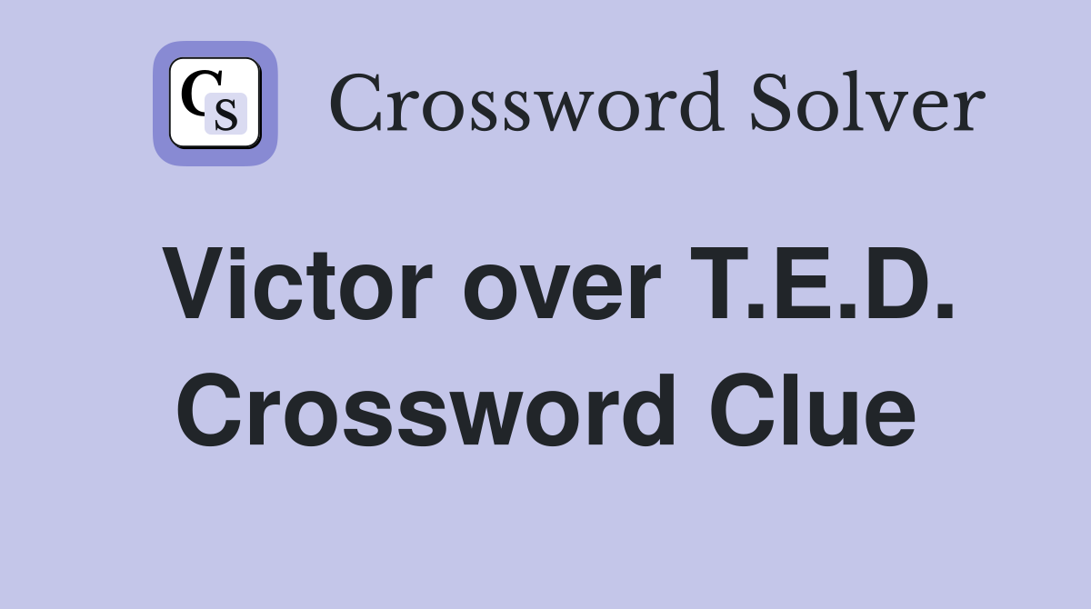 Victor over T.E.D. Crossword Clue