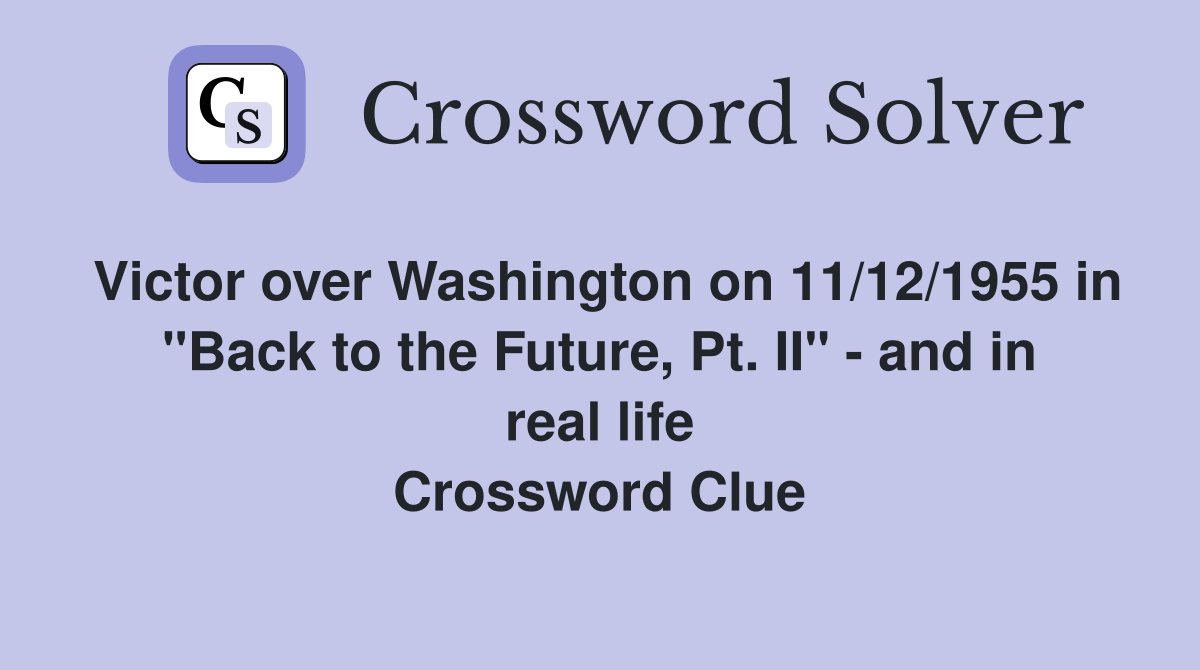 Victor over Washington on 11/12/1955 in "Back to the Future, Pt. II" - and in real life Crossword Clue