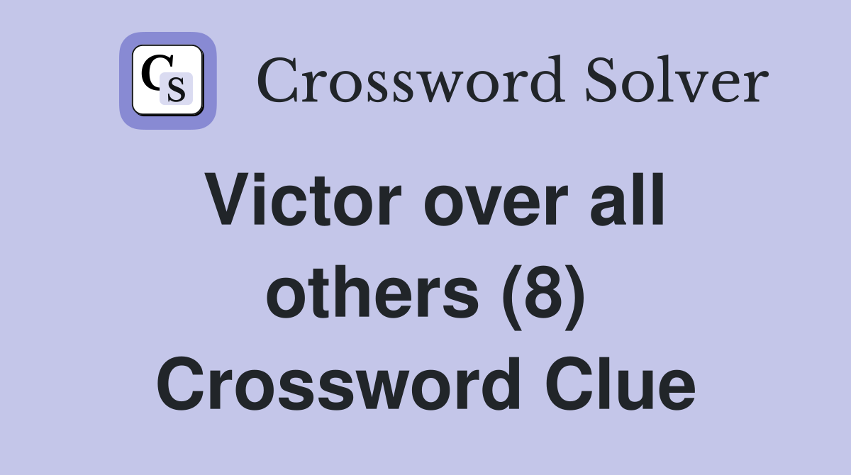 Victor over all others (8) Crossword Clue
