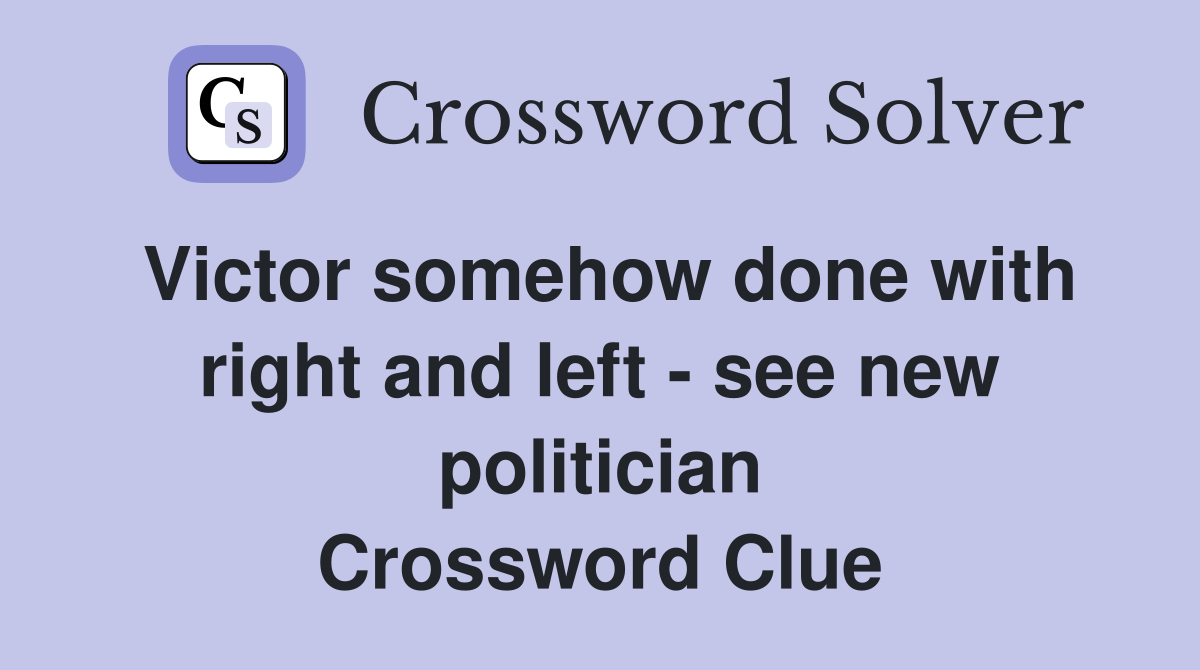 Victor somehow done with right and left - see new politician Crossword Clue
