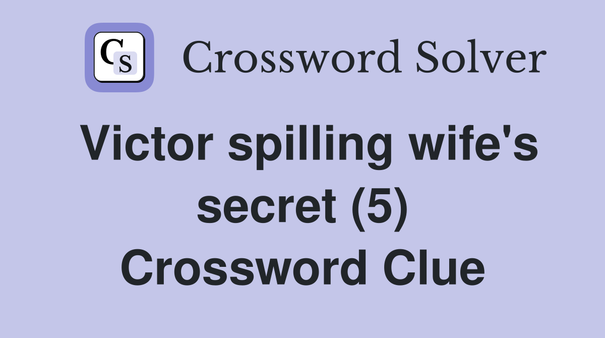 Victor spilling wife's secret (5) Crossword Clue