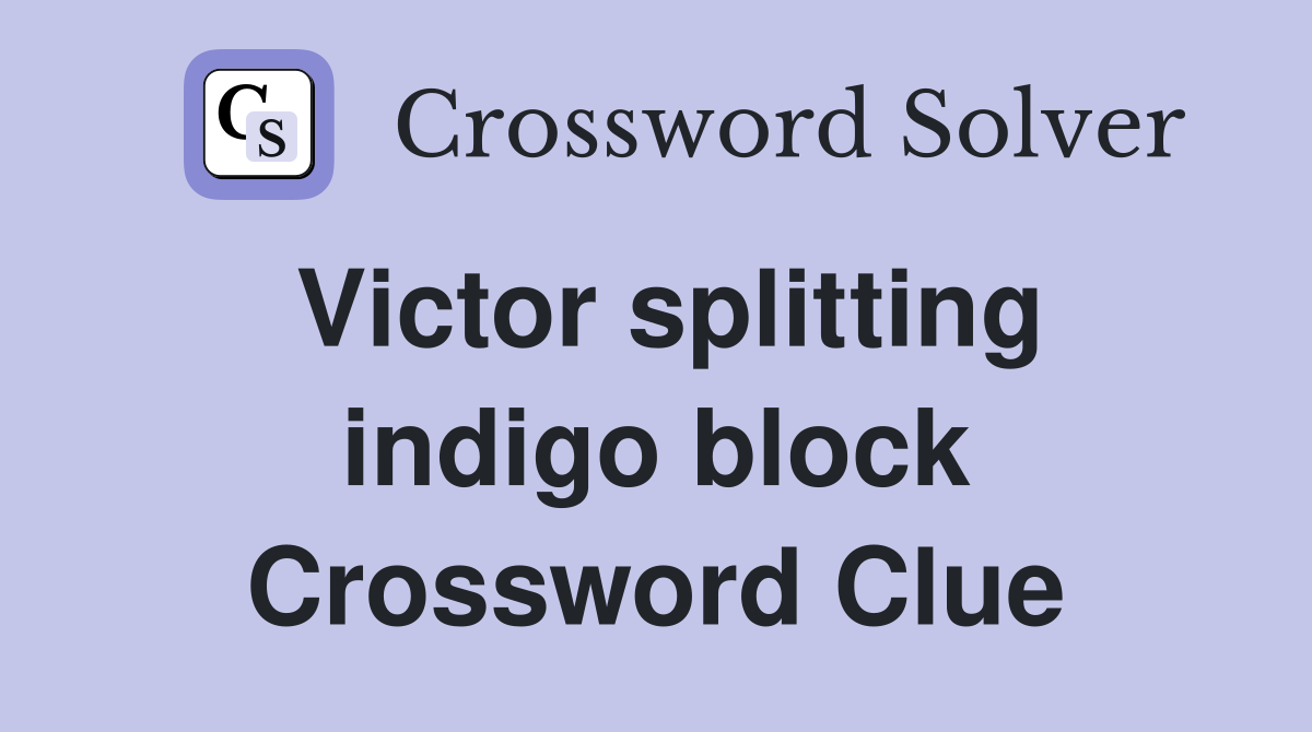 Victor splitting indigo block Crossword Clue