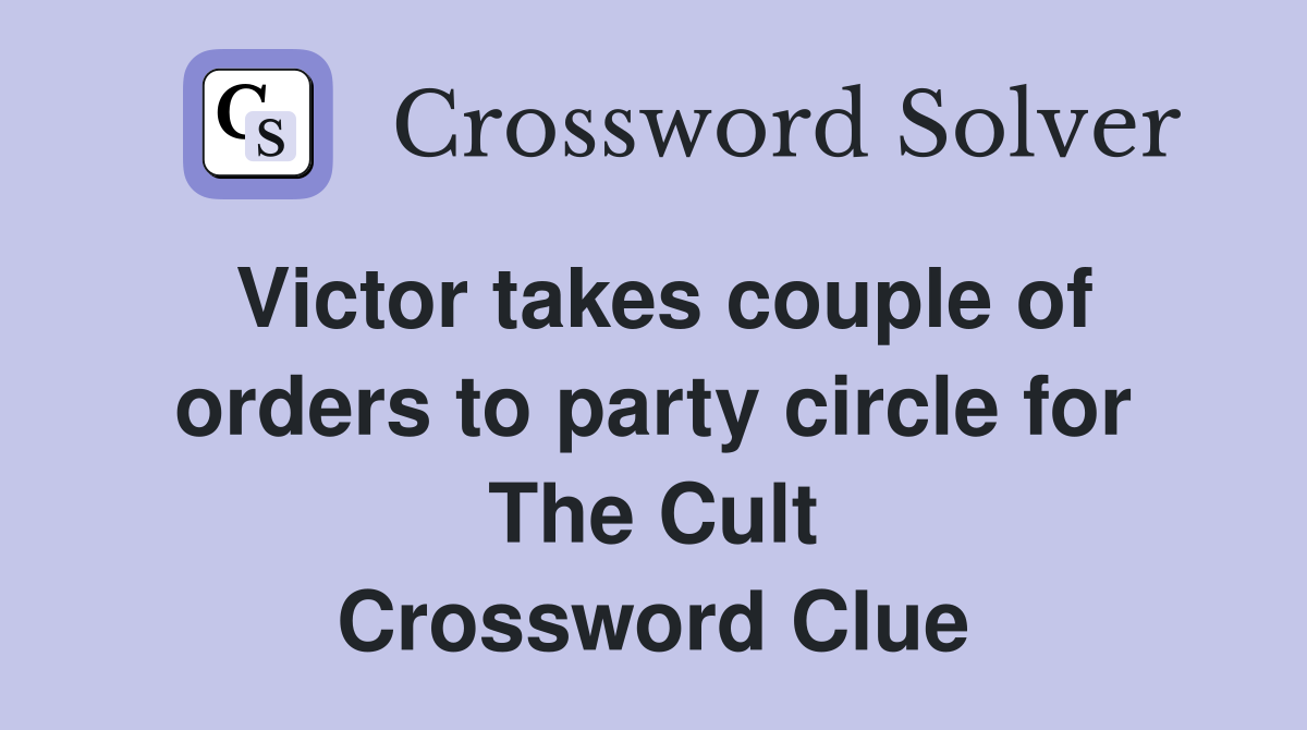 Victor takes couple of orders to party circle for The Cult Crossword Clue