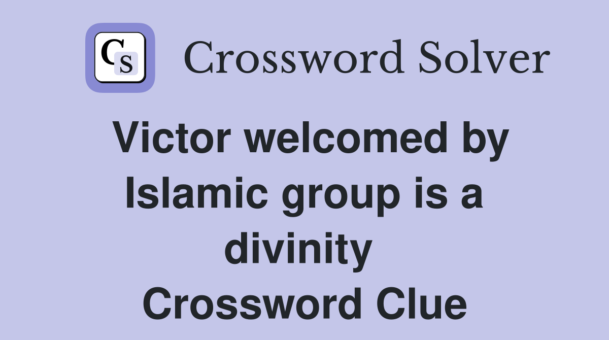 Victor welcomed by Islamic group is a divinity  Crossword Clue
