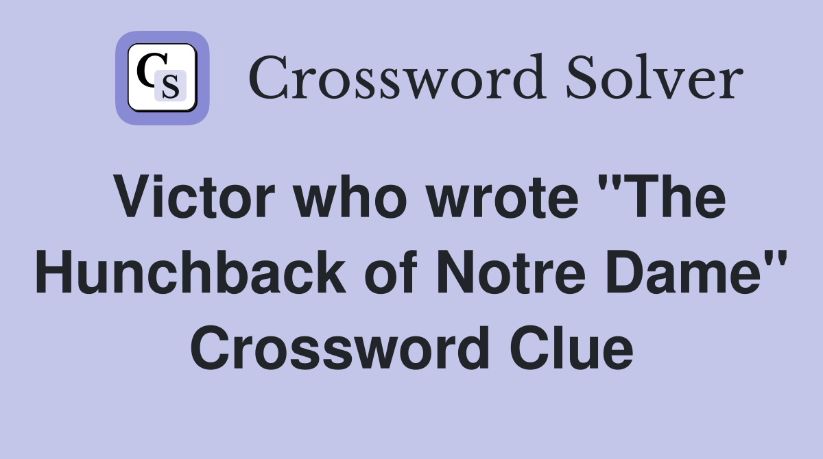 Victor who wrote "The Hunchback of Notre Dame" Crossword Clue