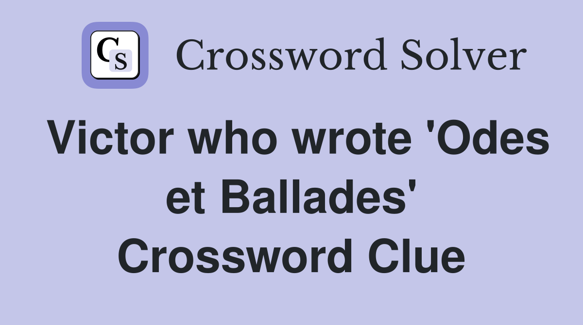 Victor who wrote 'Odes et Ballades' Crossword Clue