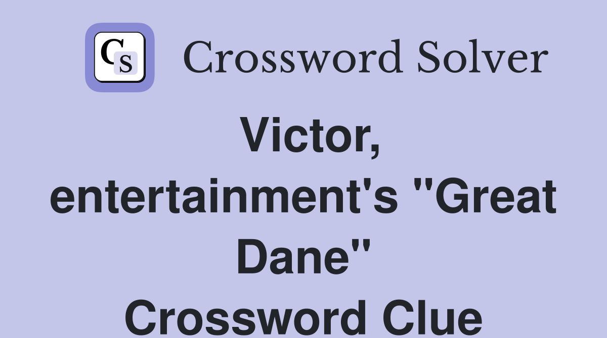 Victor, entertainment's "Great Dane" Crossword Clue