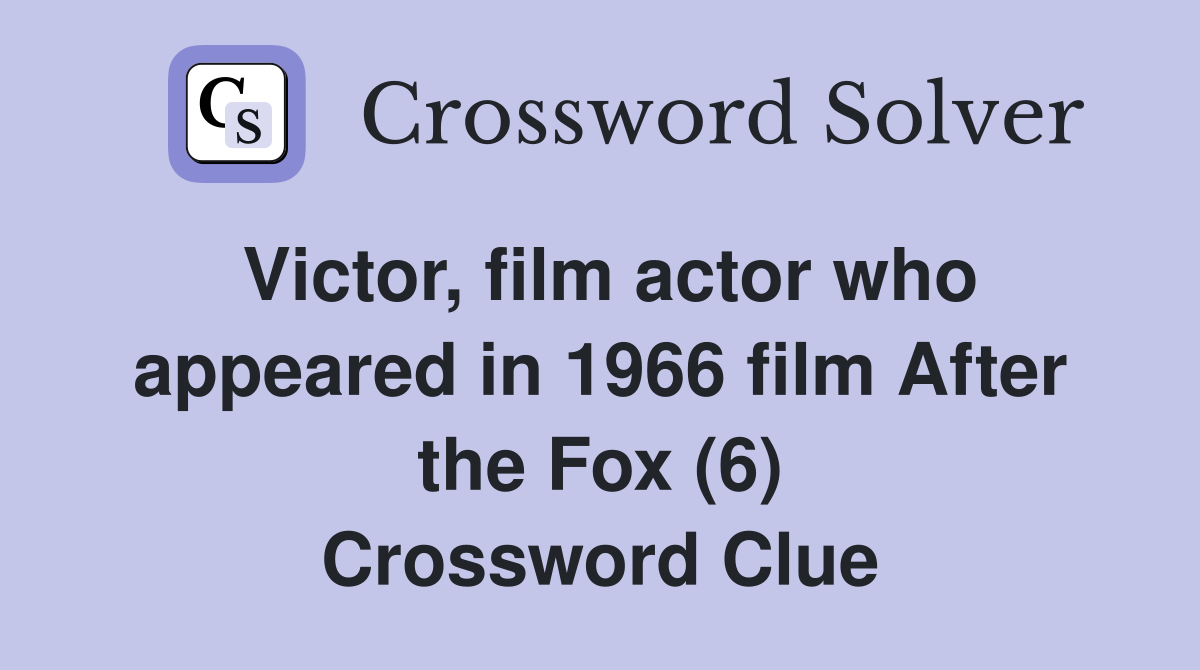 Victor, film actor who appeared in 1966 film After the Fox (6) Crossword Clue