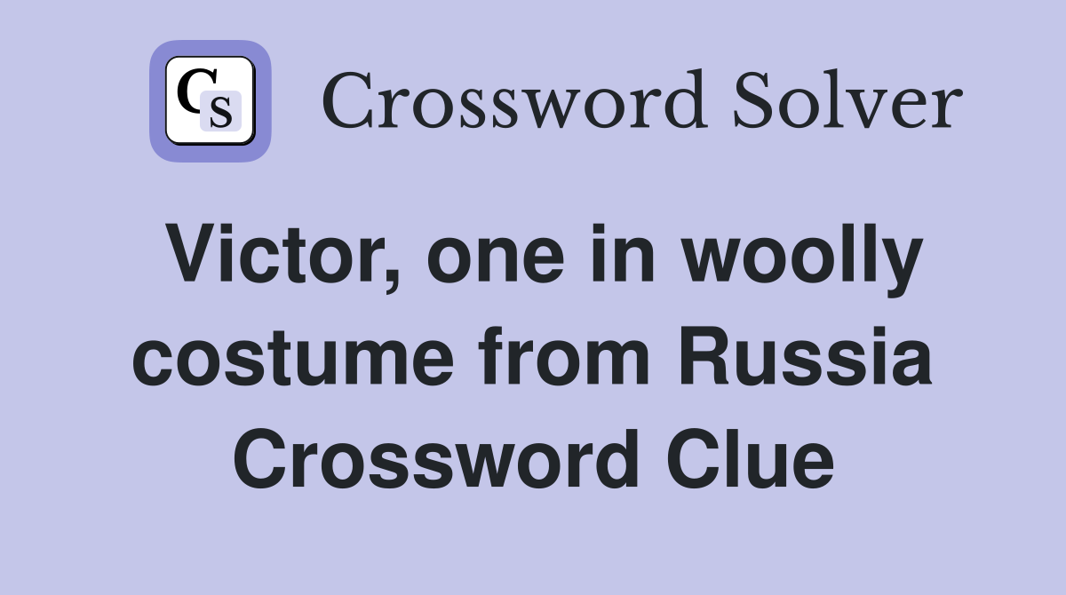 Victor, one in woolly costume from Russia Crossword Clue